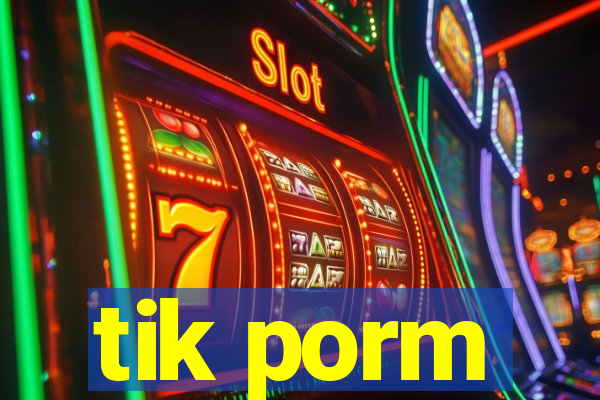 tik porm